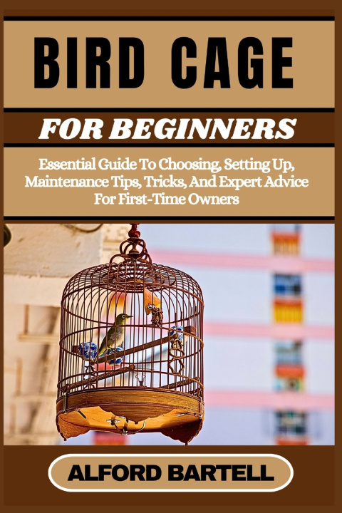 Knjiga BIRD CAGE FOR BEGINNERS ALFORD BARTELL