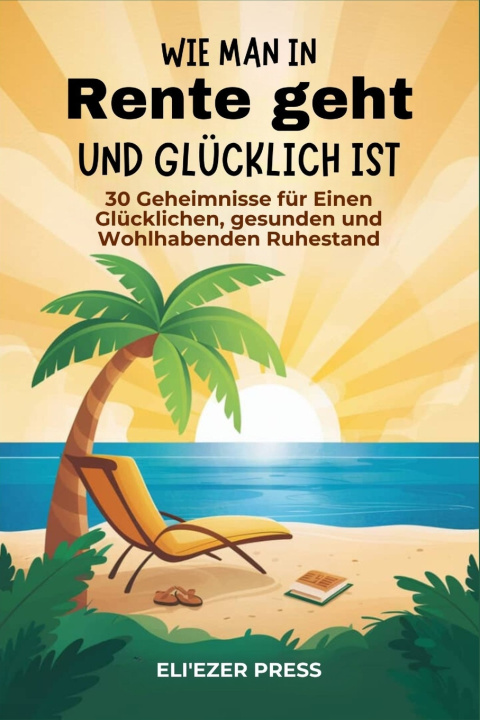 Kniha Wie man in Rente geht und glücklich ist Eli'ezer Press
