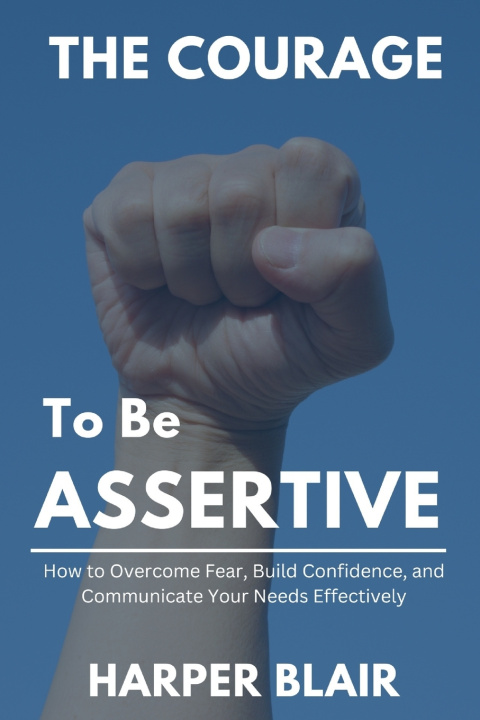 Könyv The Courage to Be Assertive Harper Blair