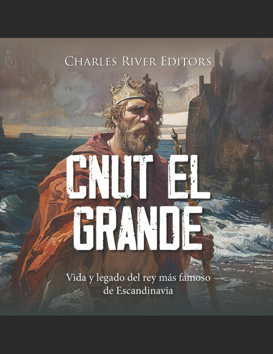 Kniha Cnut el Grande Charles River Editors