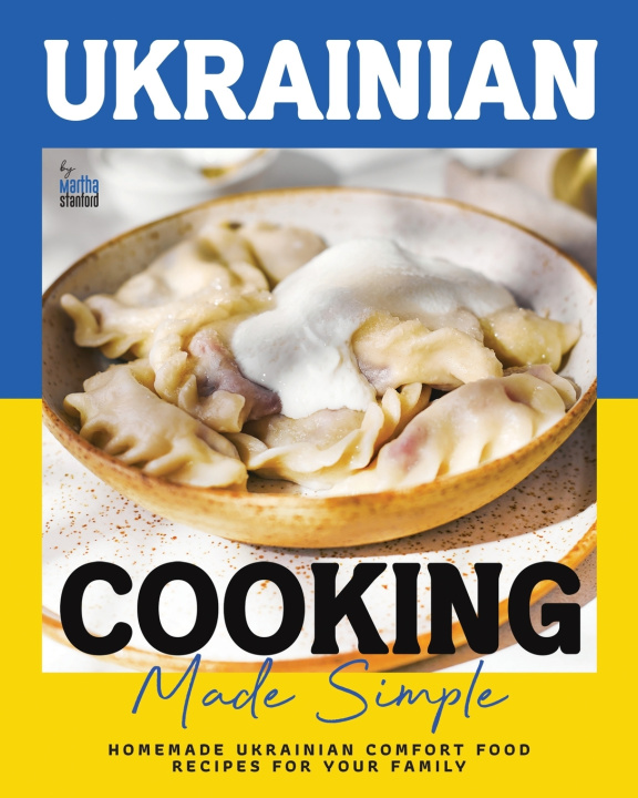 Kniha Ukrainian Cooking Made Simple Martha Stanford