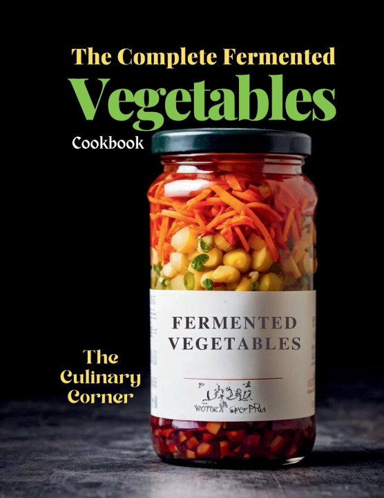 Kniha The Complete Fermented Vegetables Cookbook The Culinary Corner