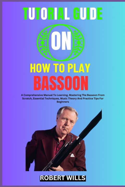 Kniha TUTORIAL GUIDE ON HOW TO PLAY BASSOON ROBERT WILLS