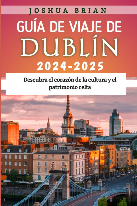 Kniha Guía de viaje de Dublín 2024 - 2025 Joshua Brian