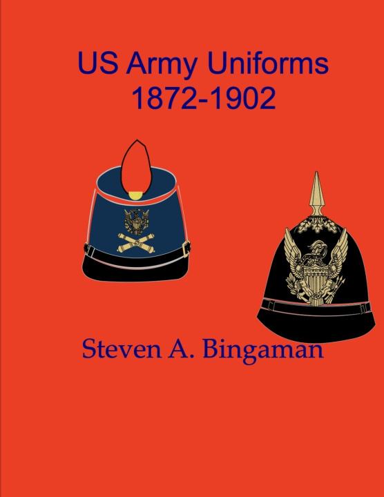 Книга US Army Uniforms 1872-1902 Steven A. Bingaman