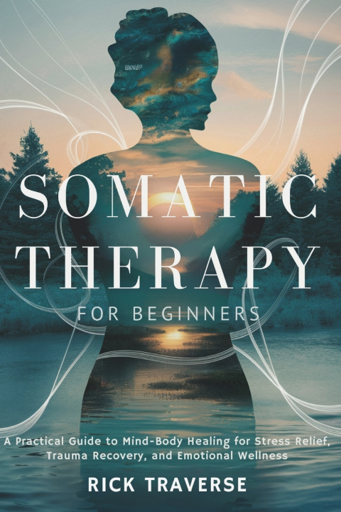 Kniha Somatic Therapy for Beginners Rick Traverse