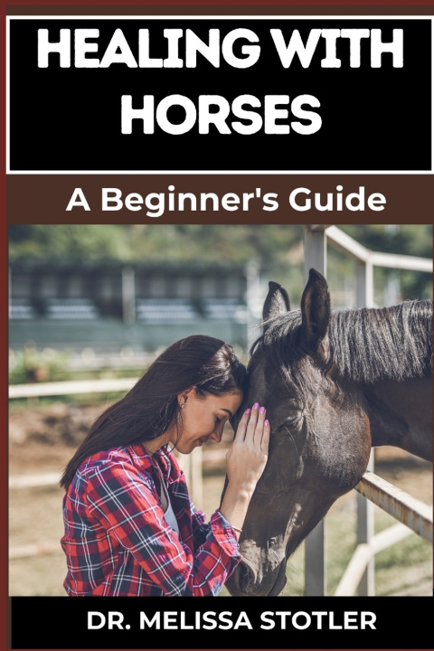 Книга HEALING WITH HORSES DR. MELISSA STOTLER