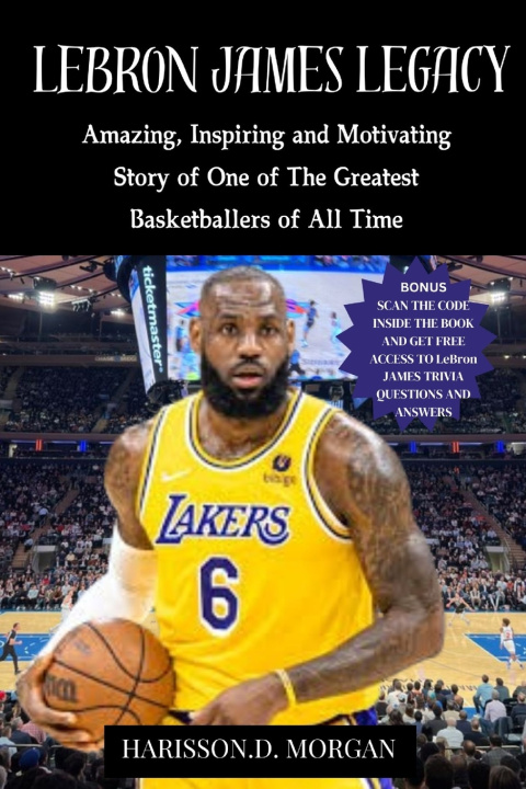Kniha LeBron JAMES LEGACY HARISSON.D. MORGAN
