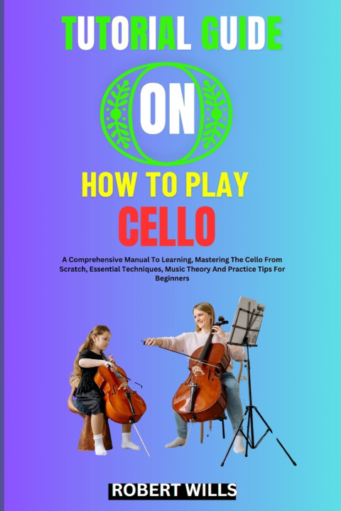 Kniha TUTORIAL GUIDE ON HOW TO PLAY CELLO ROBERT WILLS