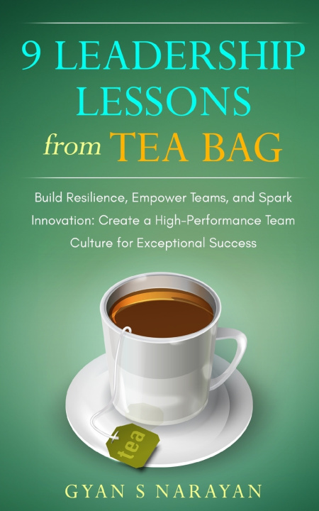 Kniha 9 Leadership Lessons from Tea Bag Gyan S Narayan