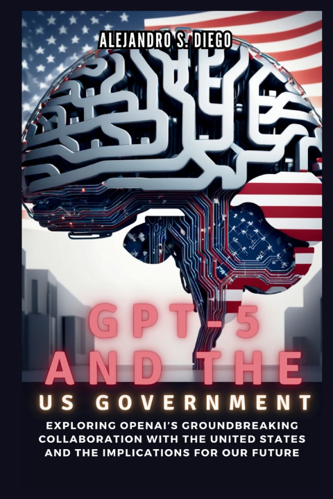 Kniha GPT-5 AND THE US GOVERNMENT Alejandro S. Diego