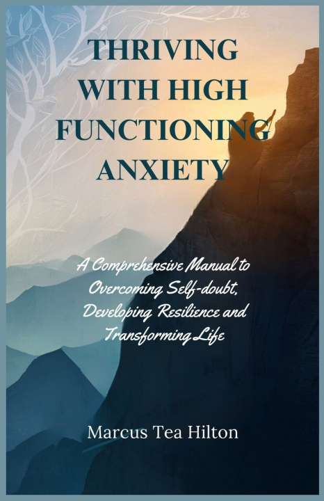 Книга THRIVING WITH HIGH FUNCTIONING ANXIETY Marcus Tea Hilton