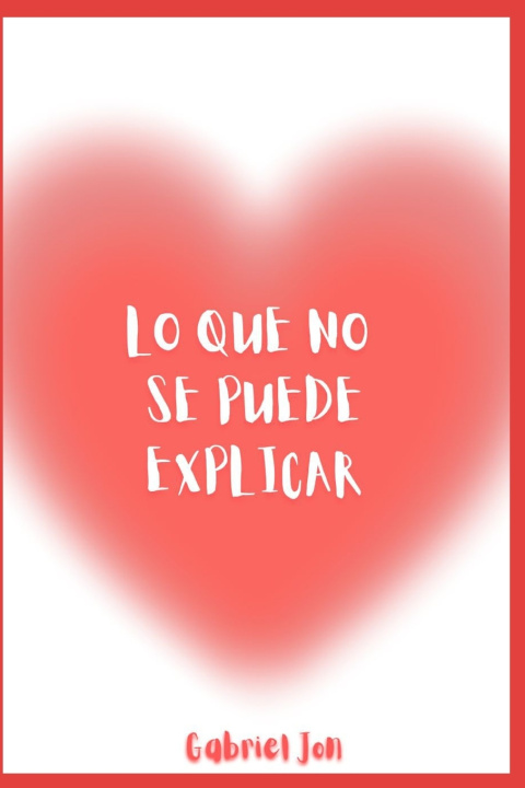 Kniha LO QUE NO SE PUEDE EXPLICAR Gabriel Jon Corpas Ruiz