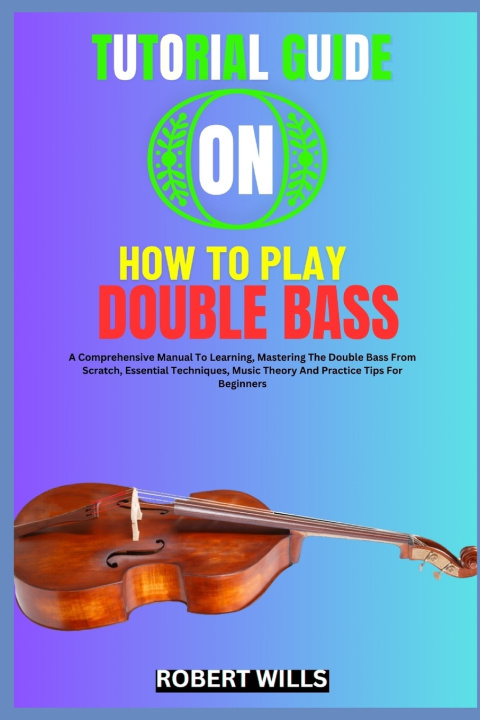 Kniha TUTORIAL GUIDE ON HOW TO PLAY DOUBLE BASS ROBERT WILLS