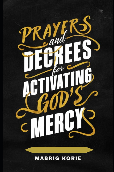 Könyv Prayers & Decrees for Activating the God's Mercy Mabrig Korie
