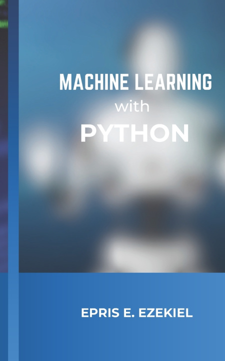 Könyv Machine Learning with Python Epris E Ezekiel