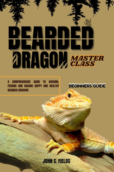 Kniha Beginners Guide To Bearded Dragon Masterclass John C. Fields