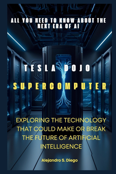 Kniha TESLA DOJO SUPERCOMPUTER Alejandro S. Diego