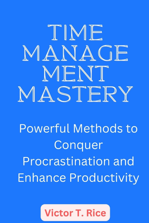 Kniha TIME MANAGEMENT MASTERY Victor T. Rice
