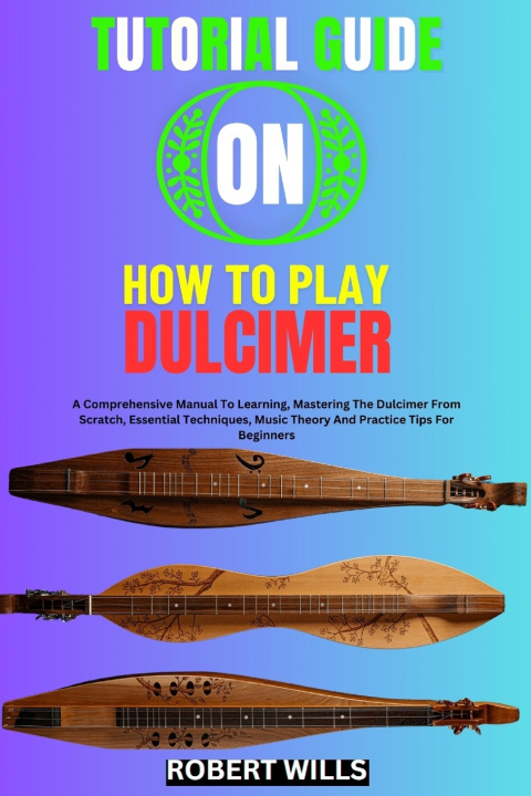 Kniha TUTORIAL GUIDE ON HOW TO PLAY DULCIMER ROBERT WILLS