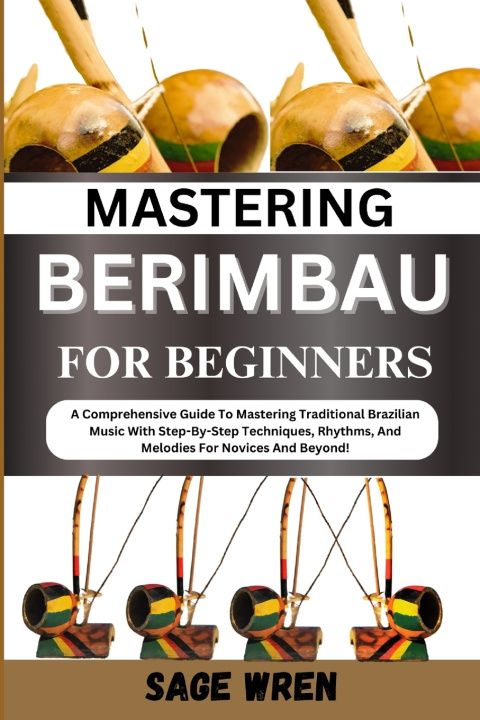 Kniha MASTERING BERIMBAU FOR BEGINNERS SAGE WREN