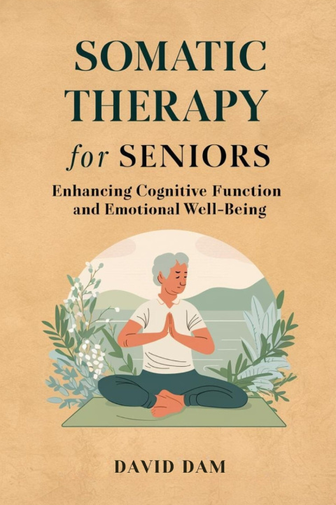 Knjiga Somatic Therapy For Seniors David Dam