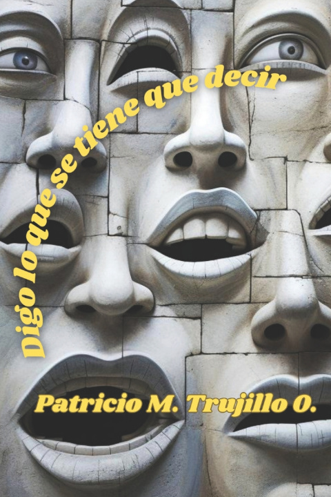 Книга Digo lo que se tiene que decir Patricio M. Trujillo O.