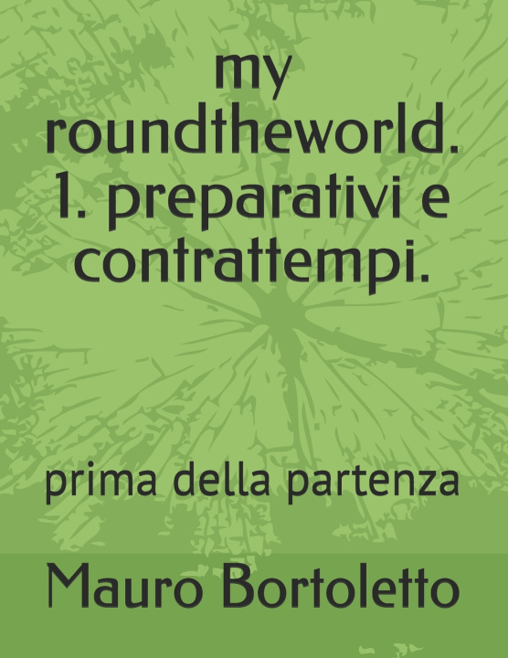 Kniha my roundtheworld. 1. preparativi e contrattempi. Mauro Bortoletto