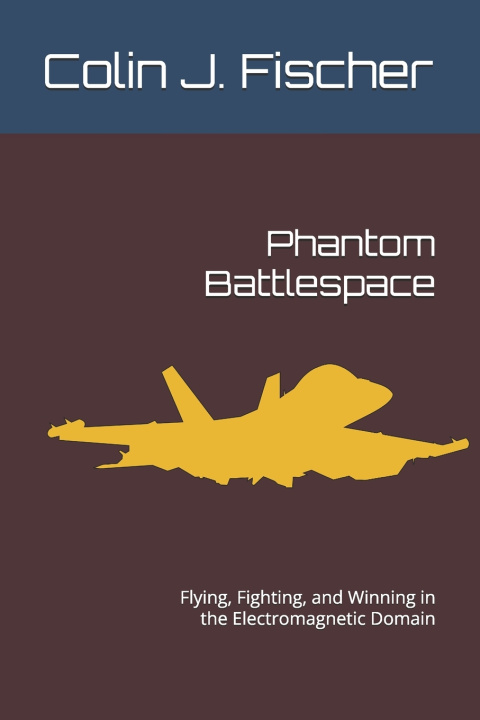 Könyv Phantom Battlespace Colin J. Fischer