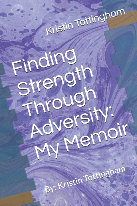 Kniha Finding Strength Through Adversity Kristin Nichole Tottingham