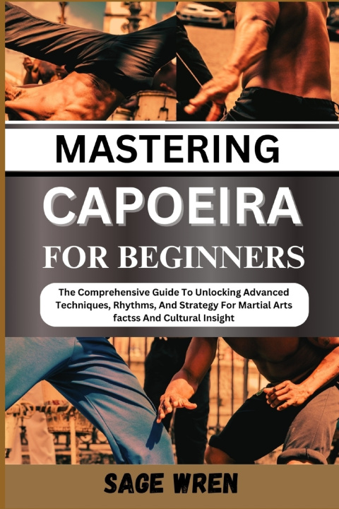 Kniha MASTERING CAPOEIRA FOR BEGINNER SAGE WREN