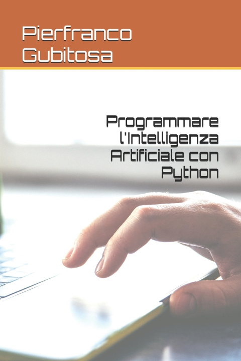 Könyv Programmare l'Intelligenza Artificiale con Python Pierfranco Gubitosa