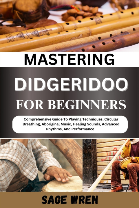 Книга MASTERING DIDGERIDOO FOR BEGINNER SAGE WREN