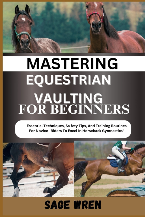 Kniha MASTERING EQUESTRIAN VAULTING FOR BEGINNER SAGE WREN