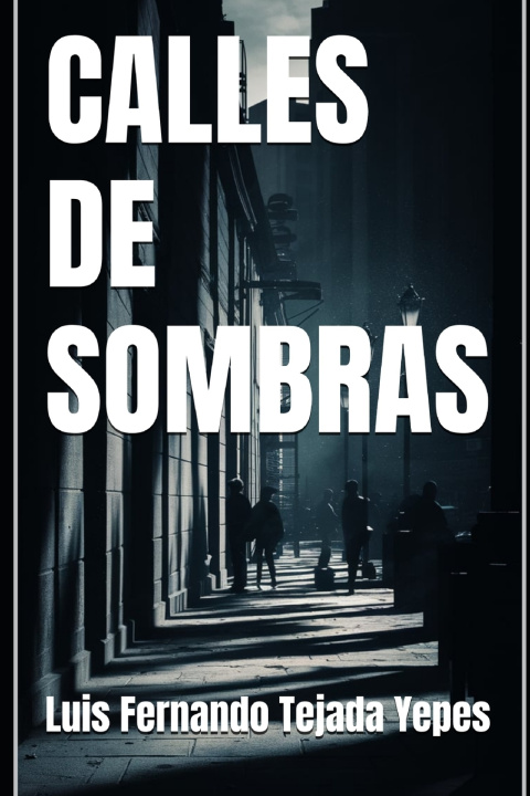 Kniha CALLES DE SOMBRAS Luis Fernando Tejada Yepes