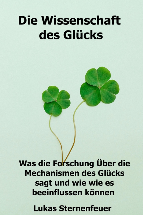 Knjiga Die Wissenschaft des Glücks Lukas Sternenfeuer