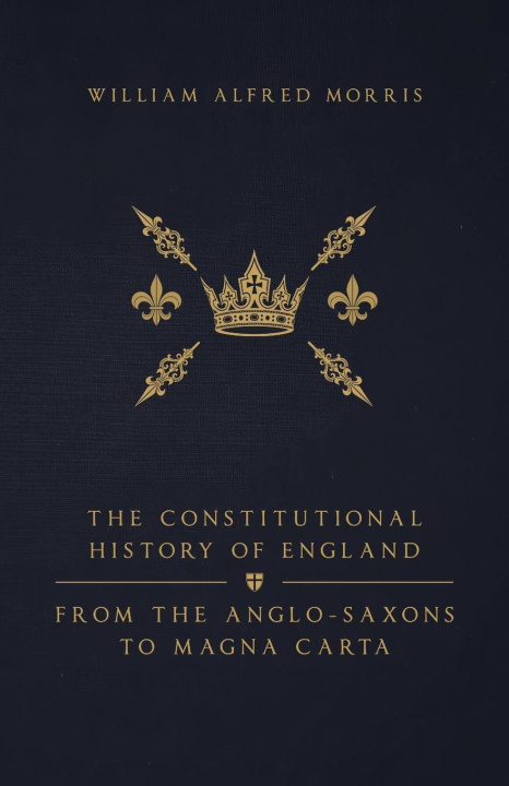 Knjiga The Constitutional History of England William Alfred Morris