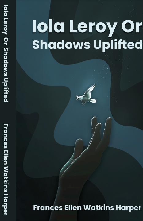 Kniha Iola Leroy Or Shadows Uplifted Frances Ellen Watkins Harper
