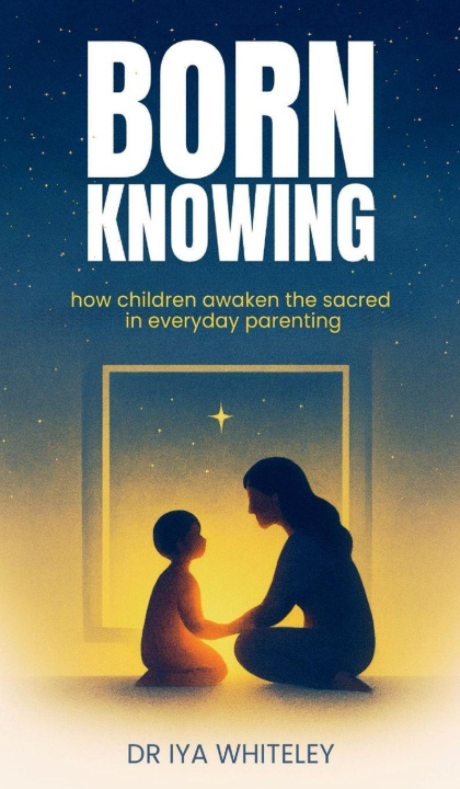 Kniha BORN KNOWING Iya Whiteley