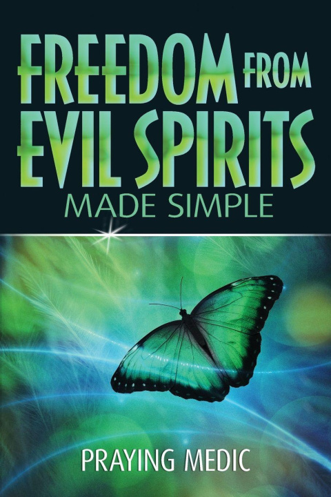 Knjiga Freedom From Evil Spirits Made Simple Praying Medic