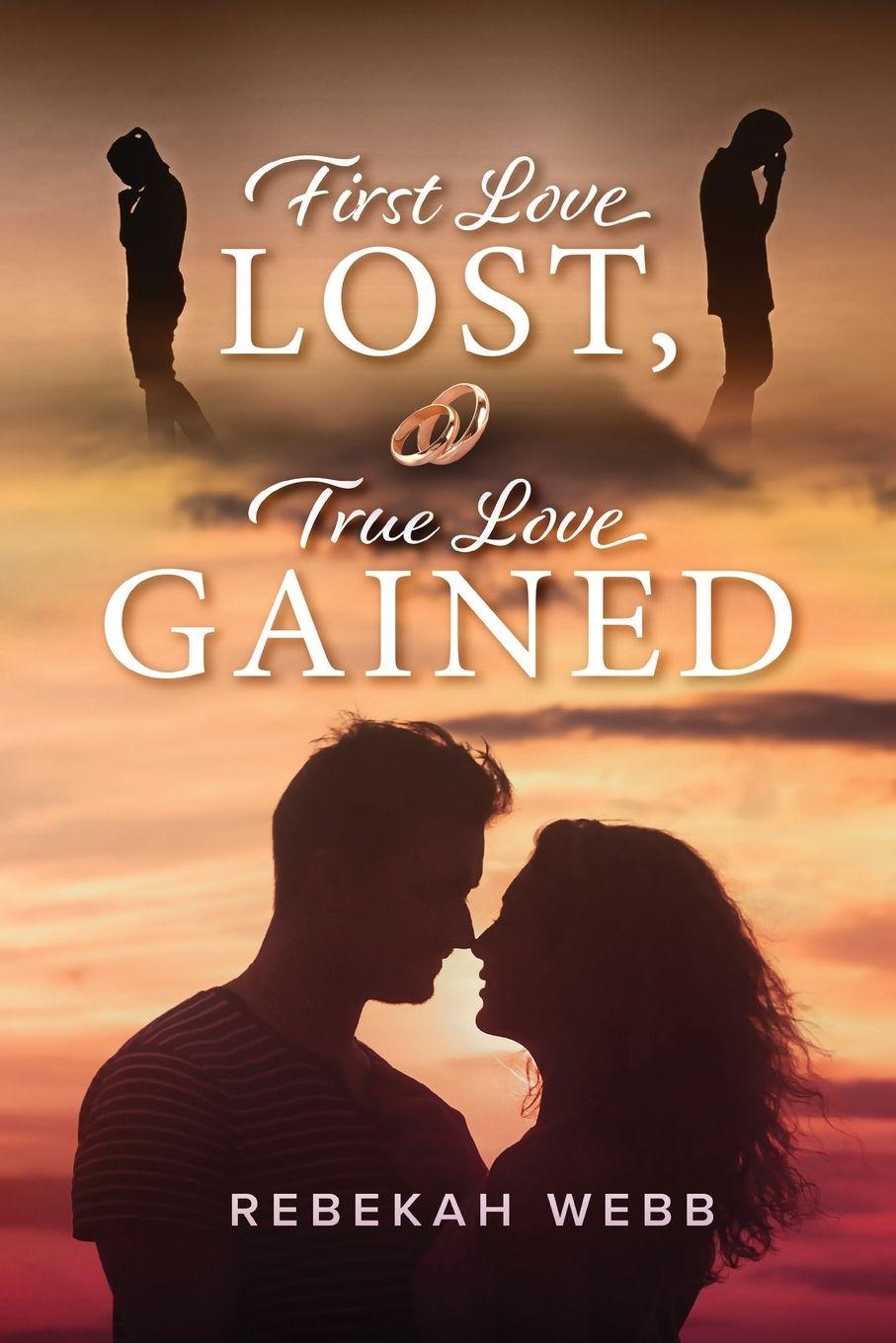 Книга First Love Lost, True Love Gained Rebekah Webb