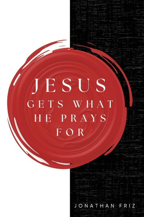 Книга Jesus Gets What He Prays For Jonathan Friz