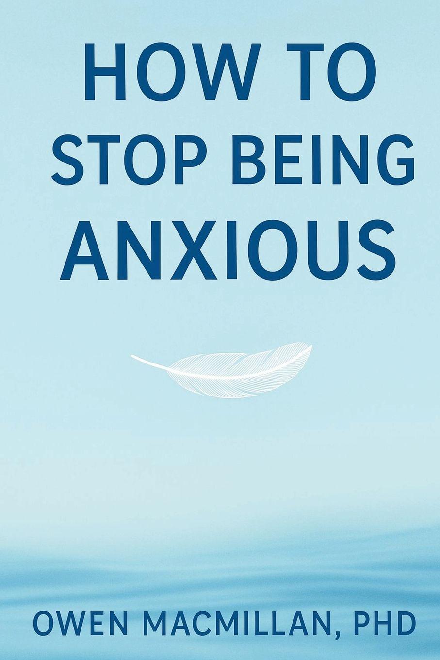 Книга How to Stop Being Anxious Deonandan