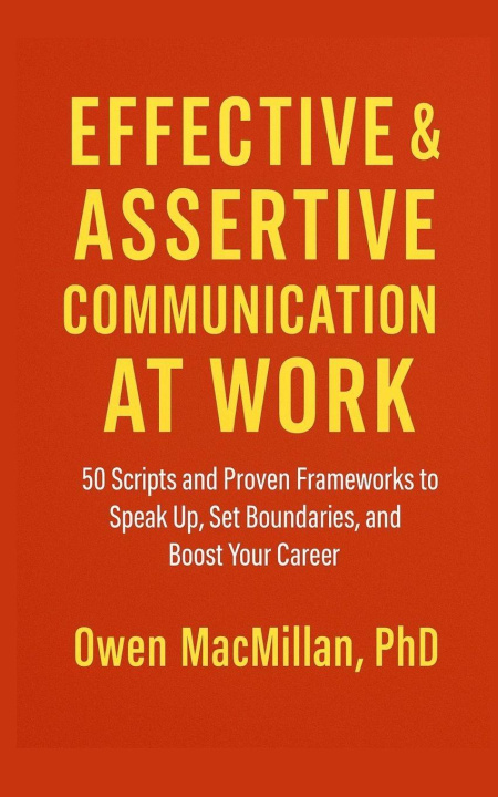 Kniha Effective and Assertive Communication at Work Owen MacMillan