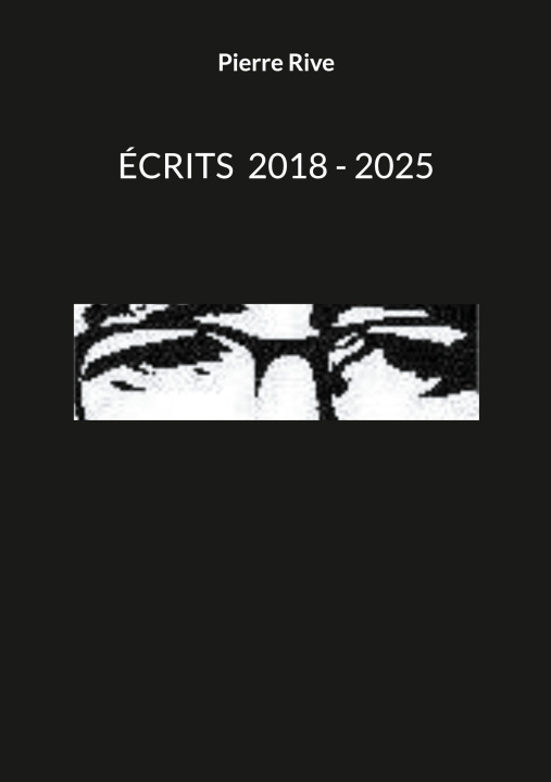 Könyv Écrits 2018 - 2025 Rive