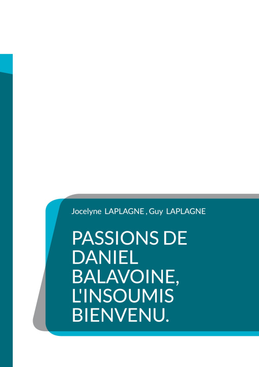 Kniha Passions de Daniel Balavoine, l'insoumis bienvenu. Laplagne