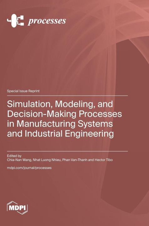 Книга Simulation, Modeling, and Decision-Making Processes in Manufacturing Systems and Industrial Engineering Chia-Nan Wang