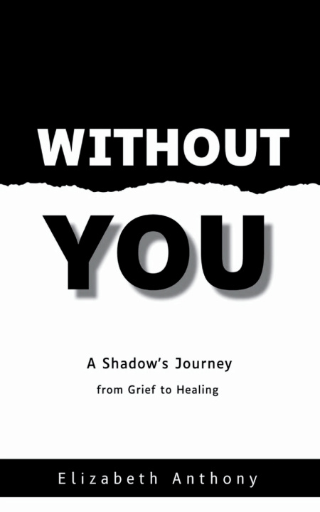 Kniha Without You A Shadow's Journey from Grief to Healing Elizabeth Anthony
