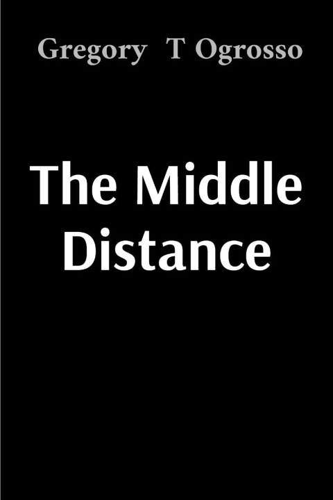 Книга The Middle Distance Gregory T Ogrosso