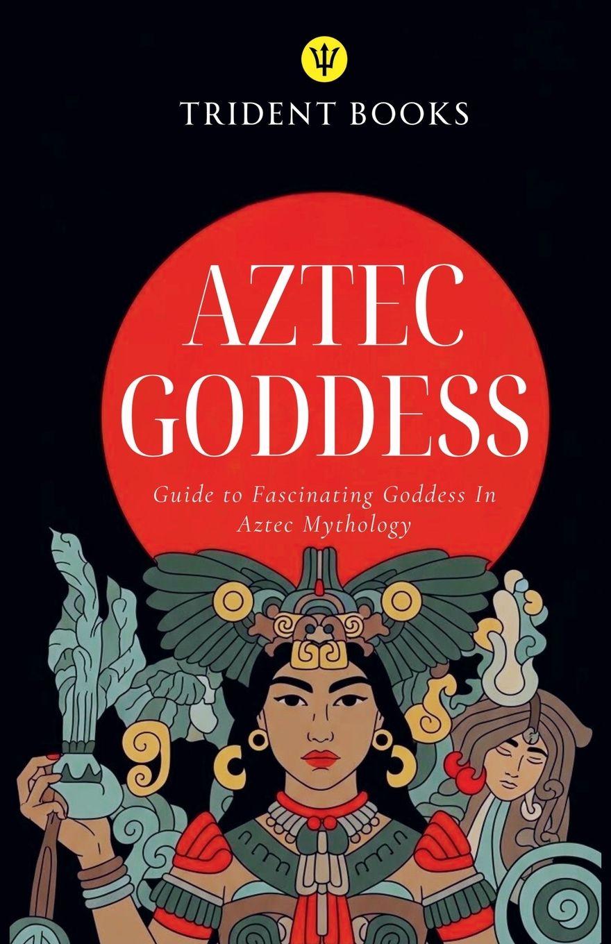 Kniha Aztec Goddess Trident Books